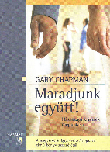 Gary Chapman - Maradjunk egytt! (hzassgi krzisek megoldsa)