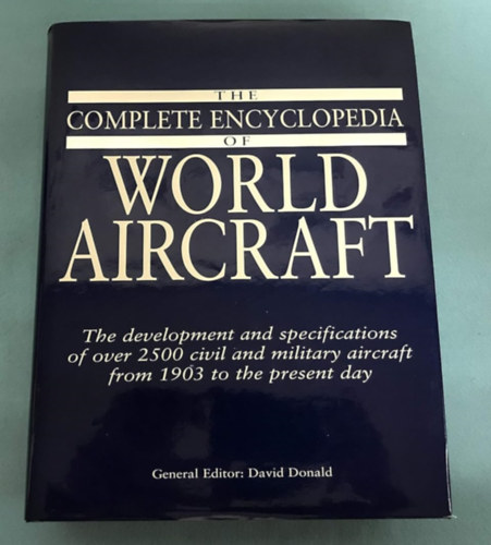 David Donald - The Complete Encyclopedia of World Aircraft - The Development And Specifications Of Over 2500 Civil & Military Aircraft From 1903 To The Present Day