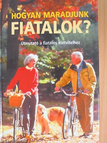 Bridget Doherty - Doug Dollemore - Joely Johnson - Hogyan maradjunk fiatalok? TMUTAT A FIATALOS LETVITELHEZ