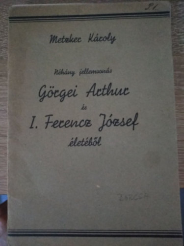 METZKER Károly - Néhány jellemvonás Görgei Arthur és I. Ferenc József életéből