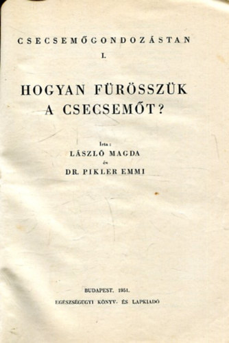 L�szl� Magda, Dr. Pikler Emmi - Hogyan f�r�ssz�k a csecsem�t