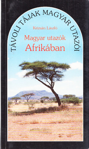 Krizsn Lszl - Magyar utazk Afrikban (dediklt)