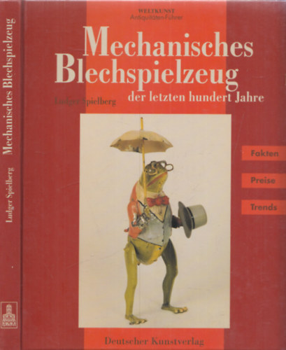 Ludger Spielberg - Mechanisches Blechspielzeug der letzten hundert Jahre