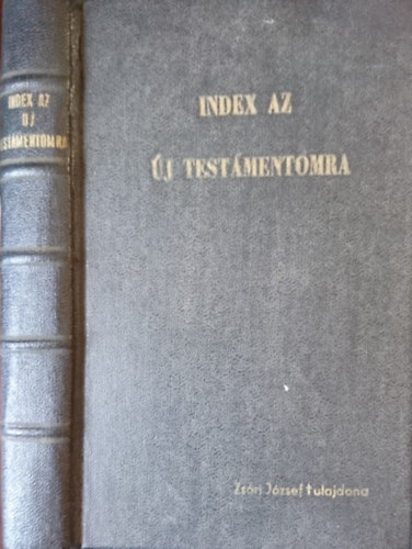 Krsi Mihly - Az Uj Testamentomra mutat tbla, mellyben Az Uj Testamentomi Irsokban meg-irtt Dolgok s Nevezetes Szk, sok helyeken egesz mondsokkal-is, az ABC-enek rendi szernt el-intztetvn, feltalltatnak