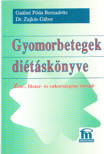 Gaálné Póda B.-Dr. Zajkás G. - Gyomorbetegek diétáskönyve (Zsír-, fűszer- és cukorszegény étrend)
