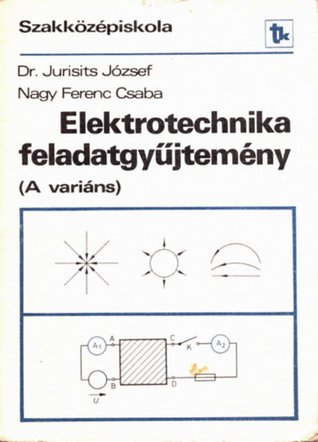 Dr. Jurisits Jzsef, Nagy Ferenc Csaba - Elektrotechnika feladatgyjtemny - Szakkzpiskola (A varins)