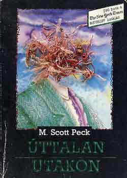 Dr. M. Scott Peck - �ttalan utakon (A szeretet, a hagyom�nyos �rt�kek �s a szellemi fejl�d�s �j pszichol�gi�ja)