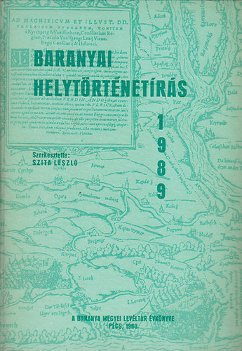 Szita László (szerk.) - Baranyai helytörténetírás 1989