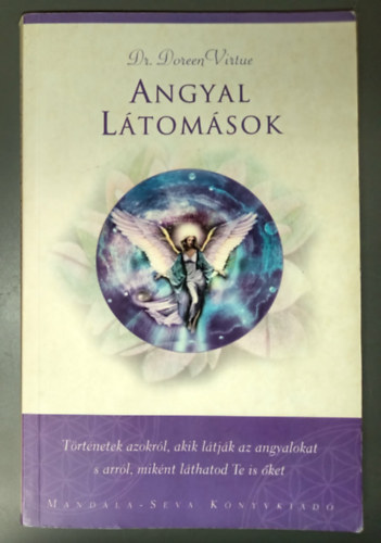 Dr. Doreen Virtue, Lakatos Anna (ford.) - Angyal l�tom�sok - Igaz t�rt�netek azokr�l, akik l�tj�k az angyalokat, s arr�l, mik�nt l�thatod Te is �ket