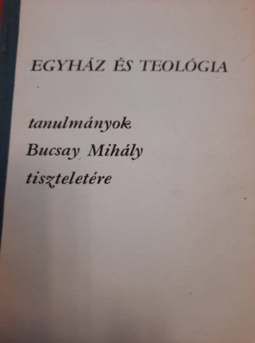 Dr. Ladnyi Sndor (szerk.), Dr. Tth Kroly - Egyhz s teolgia - Tanulmnyok Bucsay Mihly tiszteletre