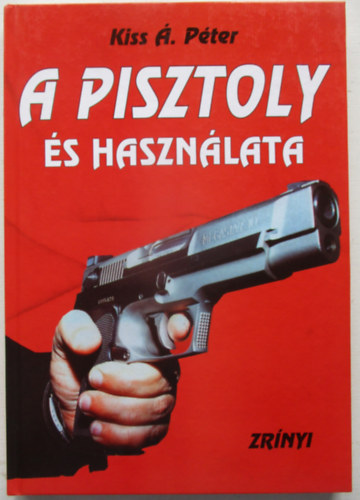 Kiss . Pter - A pisztoly s hasznlata