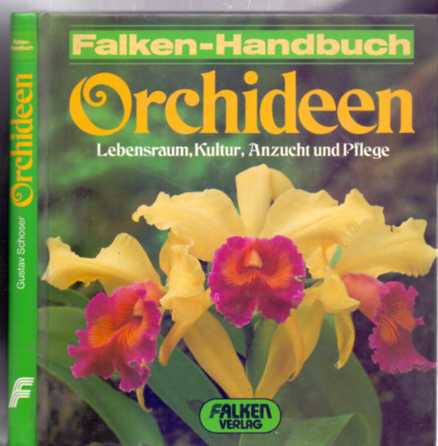 Gustav Schoser - Orchideen - Lebensraum, Kultur, Anzucht und Pflege