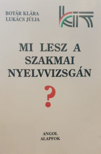 Zsopknbotr Klra, Lukcs Jlia - Mi lesz a szakmai nyelvvizsgn? - Angol alapfok