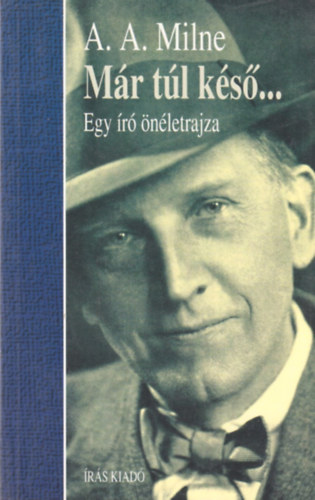 A. A. Milne - M�r t�l k�s�... (Egy �r� �n�letrajza)