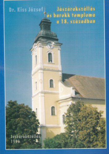 Dr.Kiss Jzsef - Jszrokszlls s barokk temploma a 18.szzadban