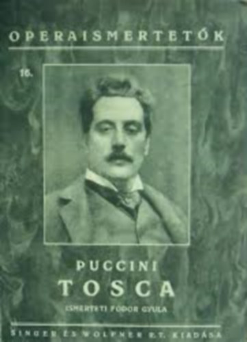 Fodor Gyula - Tosca - Melodráma 3 felvonásban - Operaismertetők 16.