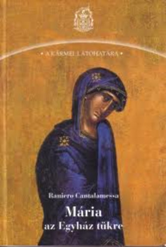 Cantalamessa, Raniero - M�ria, az Egyh�z t�kre