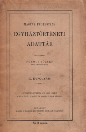 Pokoly József (szerk.) - Magyar protestáns egyháztörténeti adattár 1911-es (X.) évf.