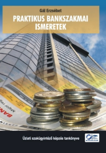 G�l Erzs�bet - Praktikus bankszakmai ismeretek