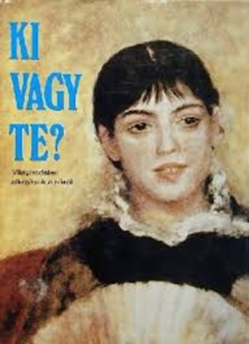 Horvát Lívia, Juhász Judit (szerk.) - Ki vagy te? (Világirodalmi alkotások a nőről)