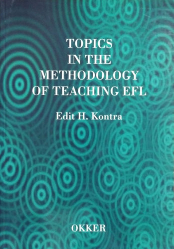 Edit H. Kontra, Kontráné Hegybíró Edit - Topics in the Methodology of Teaching EFL