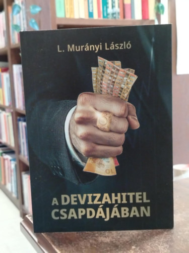 L. Mur�nyi L�szl� - A devizahitel csapd�j�ban