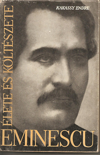Kakassy Endre - Eminescu �lete �s k�lt�szete