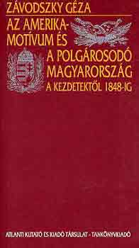 Závodszky Géza - Az amerika-motívum és a polgárosodó Magyarország a kezdetektől 1848-ig