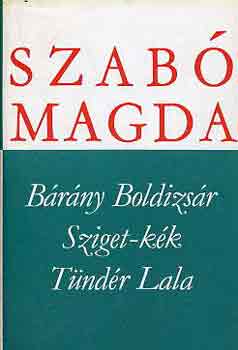 Szab� Magda - B�r�ny Boldizs�r, Sziget-k�k, T�nd�r Lala