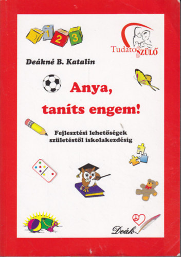 Dekn B. Katalin - Anya, tants engem! Fejlesztsi lehetsgek szletstl iskolakezdsig