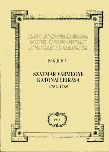 P�k Judit - Szatm�r v�rmegye katonai le�r�sa 1782-1785