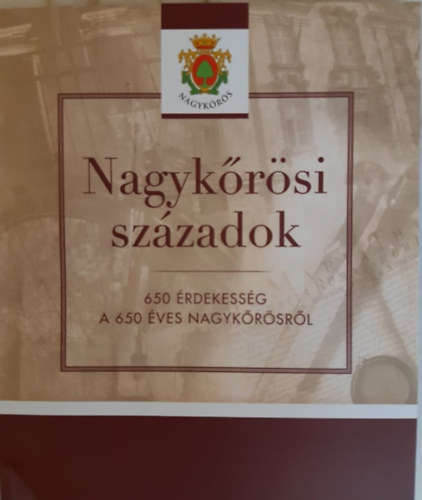 Nagykrsi szzadok - 650 rdekessg a 650 ves Nagykrsrl