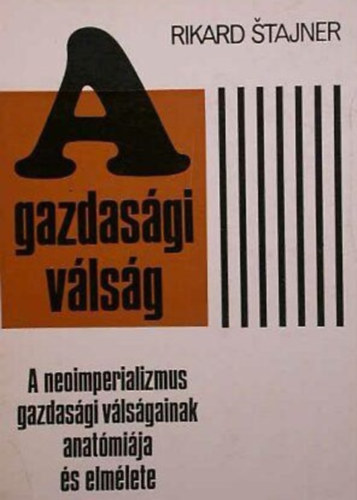 Rikard Stajner, Szcs R. Gbor (ford.) - A gazdasgi vlsg A NEOIMPERIALIZMUS GAZDASGI VLSGAINAK ANATMIJA S ELMLETE