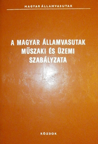 Hidv�gi Ott� (szerk.) - A Magyar �llamvasutak m�szaki �s �zemi szab�lyzata