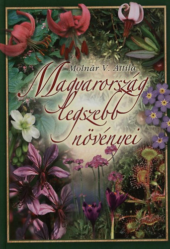 Moln�r V. Attila - Magyarorsz�g legszebb n�v�nyei