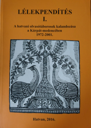 Bacsa Tibor (szerk.) - L�lekpend�t�s I. A hatvani olvas�t�borok kalandoz�sa a K�rp�t-medenc�ben 1972-2001.