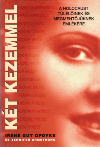 Irene Gut Opdyke; Jennifer Armstrong - Két kezemmel - A holocaust túlélőinek és megmentőjüknek emlékére