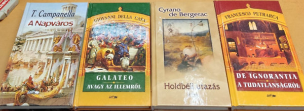 Francesco Petrarca, Giovanni della Casa, Thomas Campanella, Cyrano de Bergerac - A Napvros + Galateo, avagy az illemrl + Holdbli utazs + nmagam s sokak tudatlansgrl (4 ktet)