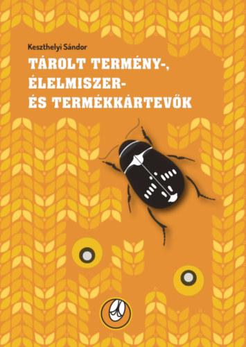 Keszthelyi Sándor - Tárolt termény-, élelmiszer- és termékkártevők