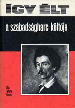 Fekete Sndor - gy lt a szabadsgharc kltje (Petfi Sndor)