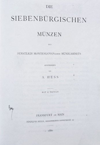A. Hess - Die Siebenbürgischen Münzen Des Fürstlich Montenuovoschen Münzcabinets ("A Montenuovo Fejedelmi Éremtár erdélyi érmei")