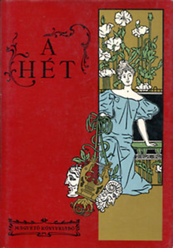 Fábri Anna; Steinert Ágota (szerk.) - A hét - Politikai és irodalmi szemle 1890-1899