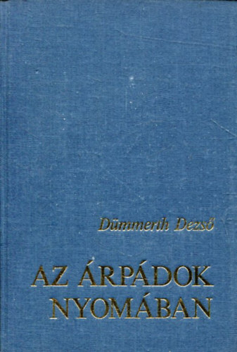 Dmmerth Dezs - Az rpdok nyomban