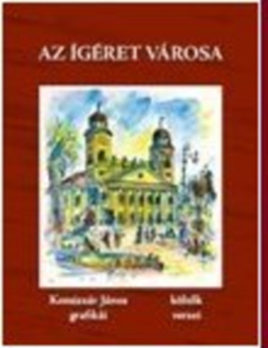 Komiszr Jnos - Az gret vrosa : Komiszr Jnos grafiki kltk versei