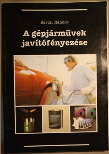 Kertai Nándor - A gépjárművek javítófényezése