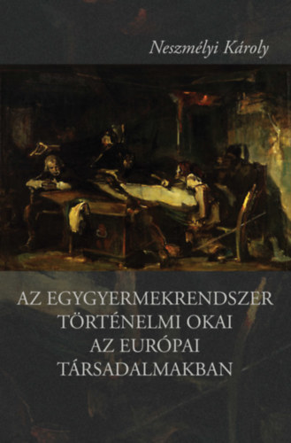 Neszm�lyi K�roly - Az egygyermekrendszer t�rt�nelmi okai az eur�pai t�rsadalmakban