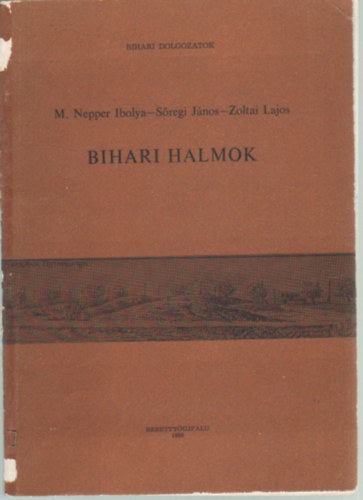M. Nepper Ibolya, Sregi Jnos, Zoltai Lajos - Bihari halmok