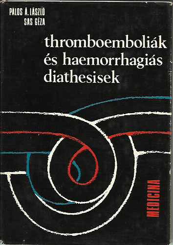 P�los �. L�szl�; Sas G�za - Thromboemboli�k �s haemorrhagi�s diathesisek