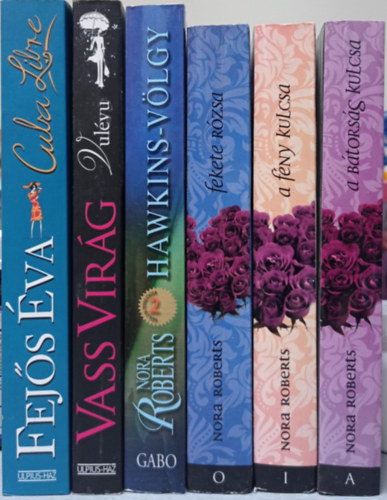 6 DB ROMANTIKUS K�NYV: FEJ�S �VA:CUBA LIBRE+VASS VIR�G:VUL�VU+ NORA ROBERTS: HAWKINS-V�LGY+FEKETE R�ZSA+A F�NY KULCSA+A B�TORS�G KULCSA