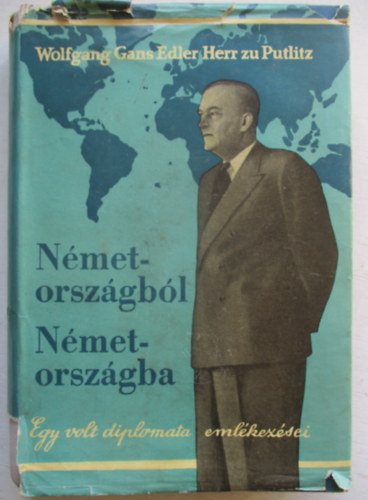 Wolfgang G.E. Herr zu Putlitz - Németországból Németországba (Egy volt diplomata emlékezései)